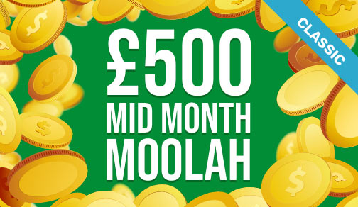 £500 MID MONTH MOOLAH